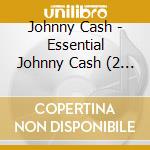Johnny Cash - Essential Johnny Cash (2 Cd) cd musicale di Johnny Cash