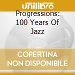 Progressions: 100 Years Of Jazz cd