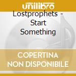 Lostprophets - Start Something cd musicale di Lostprophets