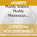 Muddy Waters - Muddy Mississippi Live (2 Cd) cd musicale di Muddy Waters