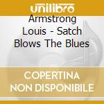 Armstrong Louis - Satch Blows The Blues cd musicale di Armstrong Louis