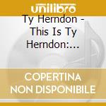 Ty Herndon - This Is Ty Herndon: Greatest Hits cd musicale di Herndon Ty