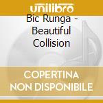 Bic Runga - Beautiful Collision cd musicale di Bic Runga