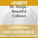 Bic Runga - Beautiful Collision cd