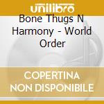 Bone Thugs N Harmony - World Order cd musicale di Bone Thugs N Harmony