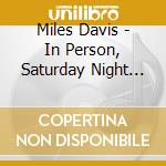 Miles Davis - In Person, Saturday Night At T cd musicale di Davis Miles