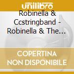 Robinella & Ccstringband - Robinella & The Ccstringband cd musicale di Robinella & Ccstringband