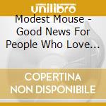 Modest Mouse - Good News For People Who Love Bad News cd