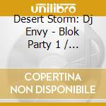 Desert Storm: Dj Envy - Blok Party 1 / Various cd musicale di Various Artists