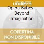 Opera Babes - Beyond Imagination cd