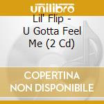 Lil' Flip - U Gotta Feel Me (2 Cd) cd