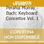 Perahia Murray - Bach: Keyboard Concertos Vol. 1 cd musicale
