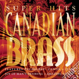 Canadian Brass The - Canadian Brass Super Hits cd musicale di Brass Canadian