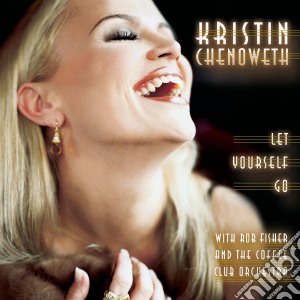 Kristin Chenoweth - Kristin Chenoweth - Let Yourself Go cd musicale di Kristin Chenoweth