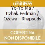 Yo-Yo Ma / Itzhak Perlman / Ozawa - Rhapsody cd musicale di Itzhak / Ma,Yo