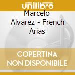 Marcelo Alvarez - French Arias cd