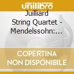 Juilliard String Quartet - Mendelssohn: String Quartet N. cd musicale di Juilliard String Quartet