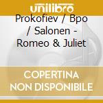 Prokofiev / Bpo / Salonen - Romeo & Juliet cd musicale di Prokofiev / Bpo / Salonen