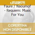 Faure / Naoumof - Requiem: Music For You cd