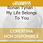 Ronan Tynan - My Life Belongs To You cd