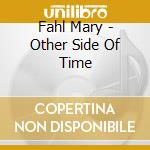 Fahl Mary - Other Side Of Time cd musicale di Fahl Mary