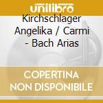 Kirchschlager Angelika / Carmi - Bach Arias