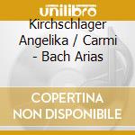 Kirchschlager Angelika / Carmi - Bach Arias cd