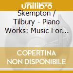 Skempton / Tilbury - Piano Works: Music For You cd