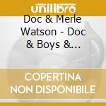 Doc & Merle Watson - Doc & Boys & Live & Pickin cd musicale di Doc & Merle Watson