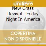 New Grass Revival - Friday Night In America cd