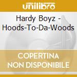 Hardy Boyz - Hoods-To-Da-Woods cd musicale di Hardy Boyz