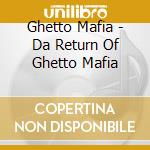 Ghetto Mafia - Da Return Of Ghetto Mafia cd
