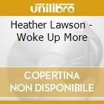 Heather Lawson - Woke Up More cd musicale di Heather Lawson