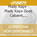 Mady Kaye - Mady Kaye Goes Cabaret, Volume 2: The Magic Of Mercer cd