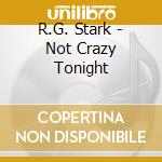 R.G. Stark - Not Crazy Tonight cd