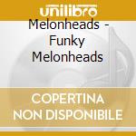 Melonheads - Funky Melonheads cd