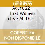 Agent 22 - First Witness (Live At The Belly Up) cd