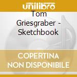 Tom Griesgraber - Sketchbook cd