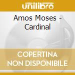 Amos Moses - Cardinal cd musicale di Amos Moses