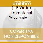 (LP Vinile) Immaterial Possessio - Immaterial Possession lp vinile