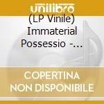 (LP Vinile) Immaterial Possessio - Immaterial Possession vinile