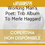 Working Man's Poet: Trib Album To Merle Haggard cd