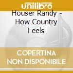 Houser Randy - How Country Feels cd