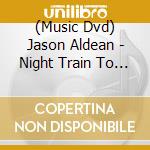 (Music Dvd) Jason Aldean - Night Train To Georgia cd musicale