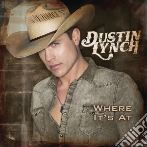 Dustin Lynch - Where It'S At cd musicale di Dustin Lynch