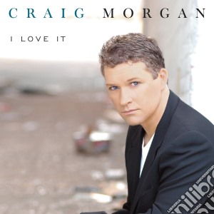 Craig Morgan - Love It cd musicale di Craig Morgan
