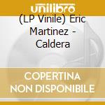 (LP Vinile) Eric Martinez - Caldera vinile