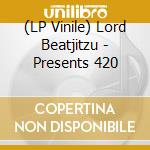 (LP Vinile) Lord Beatjitzu - Presents 420 lp vinile