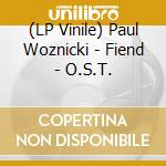 (LP Vinile) Paul Woznicki - Fiend - O.S.T.