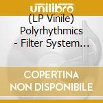 (LP Vinile) Polyrhythmics - Filter System - Translucent Clear vinile